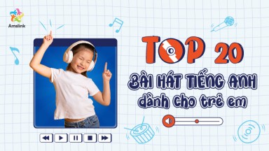 TOP 20 BÀI HÁT TIẾNG ANH DÀNH CHO TRẺ EM